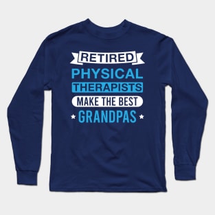 Retired Physical Therapists Make the Best Grandpas - Funny Physical Therapist Grandfather Long Sleeve T-Shirt